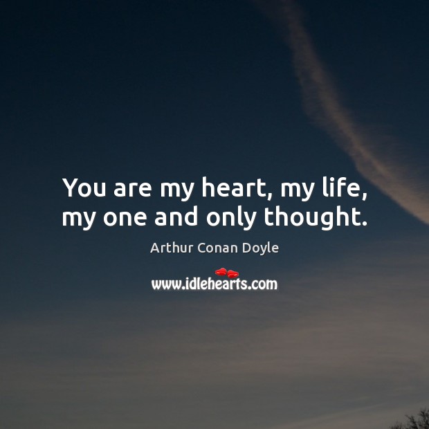 You are my heart, my life, my one and only thought. Image
