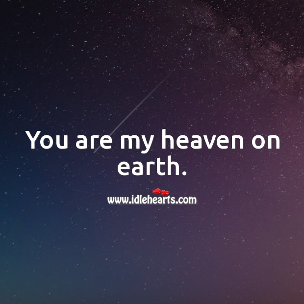 You are my heaven on earth. Beautiful Love Quotes Image