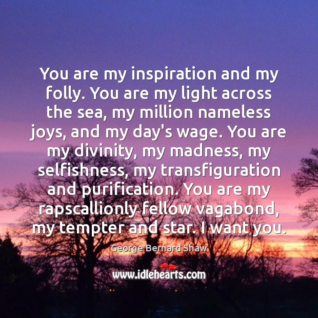 You are my inspiration and my folly. You are my light across George Bernard Shaw Picture Quote
