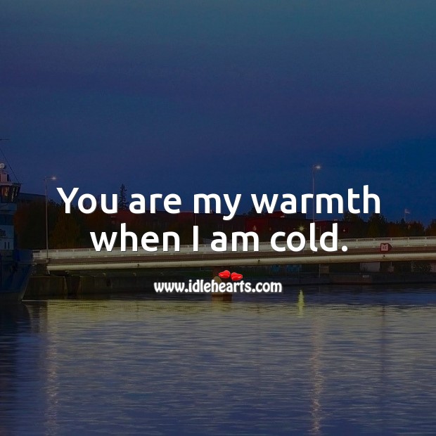 You are my warmth when I am cold. Love Messages for Him Image
