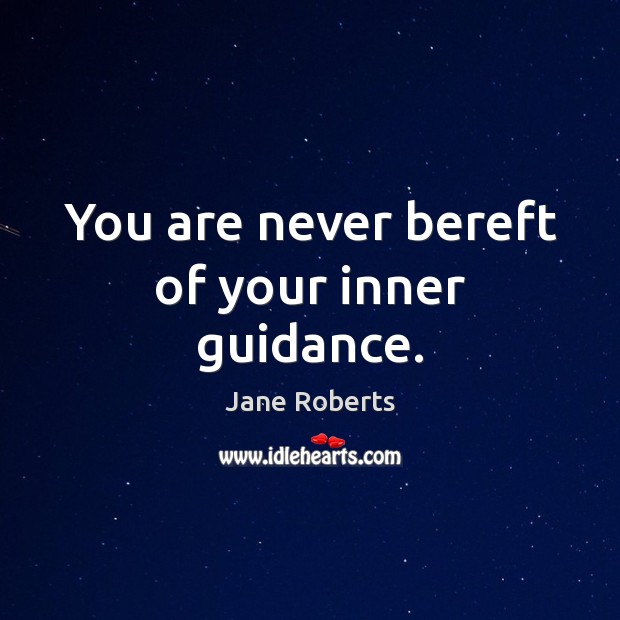 You are never bereft of your inner guidance. Jane Roberts Picture Quote