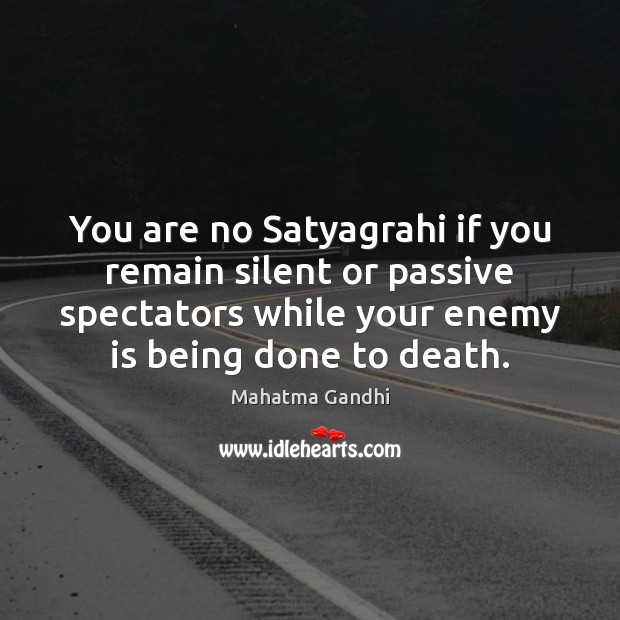 You are no Satyagrahi if you remain silent or passive spectators while Enemy Quotes Image