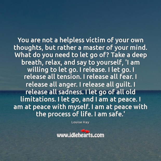 You are not a helpless victim of your own thoughts, but rather Image