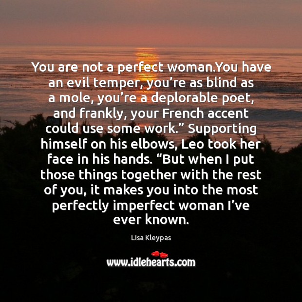 You are not a perfect woman.You have an evil temper, you’ Lisa Kleypas Picture Quote