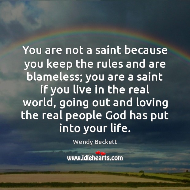 You are not a saint because you keep the rules and are Wendy Beckett Picture Quote