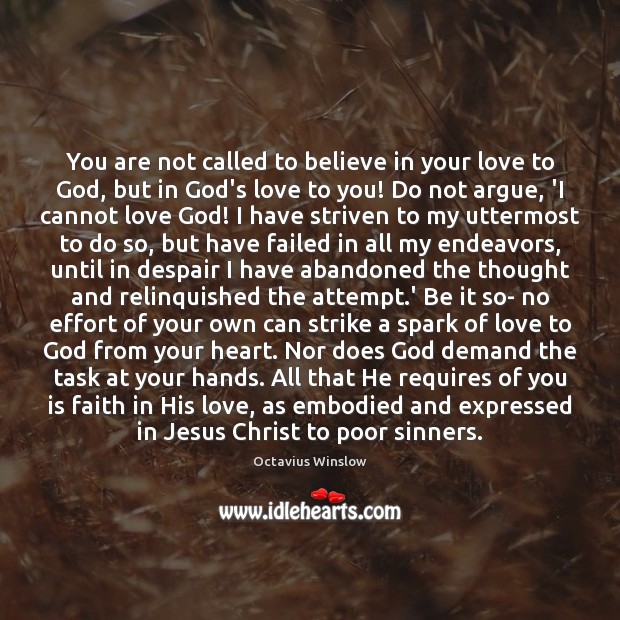 You are not called to believe in your love to God, but Octavius Winslow Picture Quote