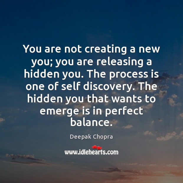 You are not creating a new you; you are releasing a hidden Deepak Chopra Picture Quote