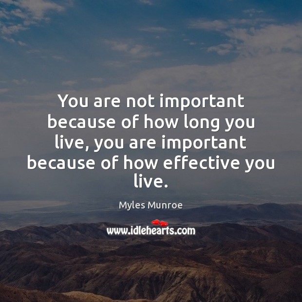 You are not important because of how long you live, you are Image