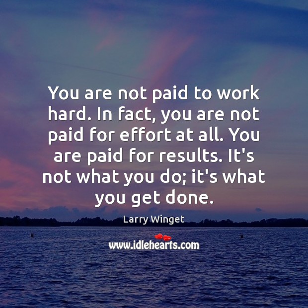 You are not paid to work hard. In fact, you are not Larry Winget Picture Quote