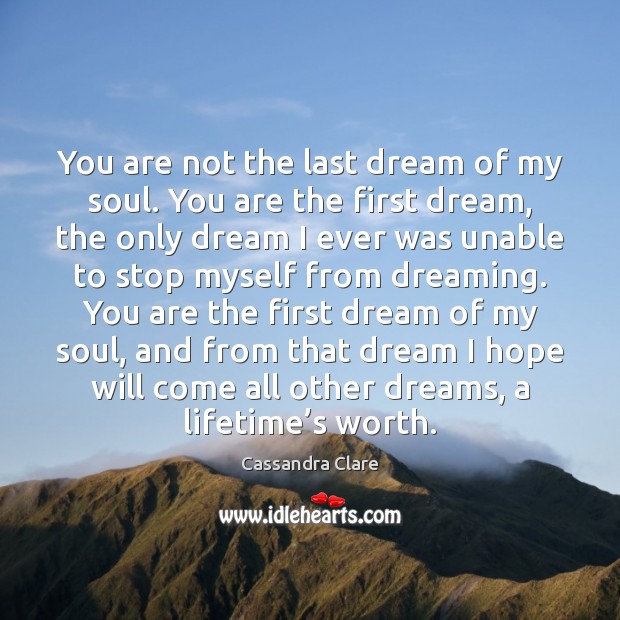 You are not the last dream of my soul. You are the Image