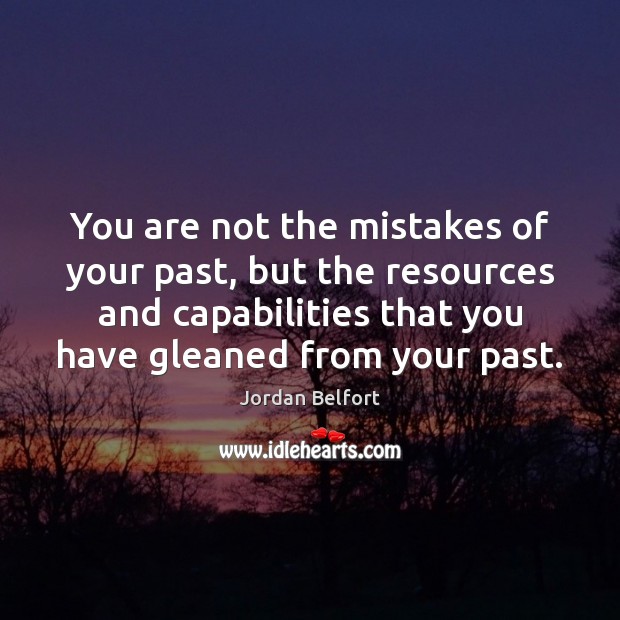 You are not the mistakes of your past, but the resources and Jordan Belfort Picture Quote