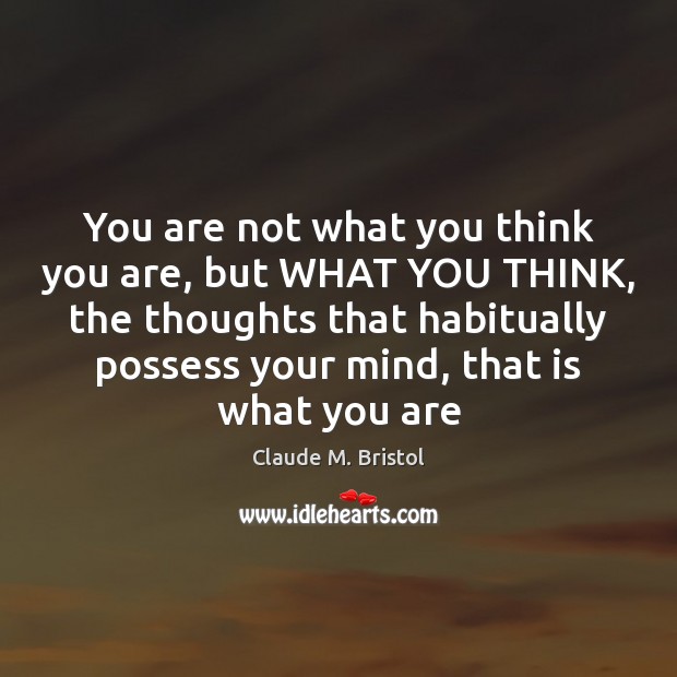 You are not what you think you are, but WHAT YOU THINK, Image