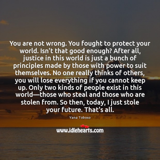 You are not wrong. You fought to protect your world. Isn’t that Image