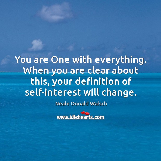 You are One with everything. When you are clear about this, your Neale Donald Walsch Picture Quote