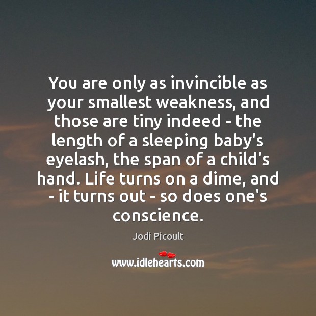 You are only as invincible as your smallest weakness, and those are 