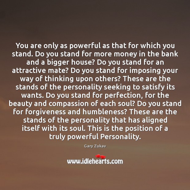 You are only as powerful as that for which you stand. Do Gary Zukav Picture Quote