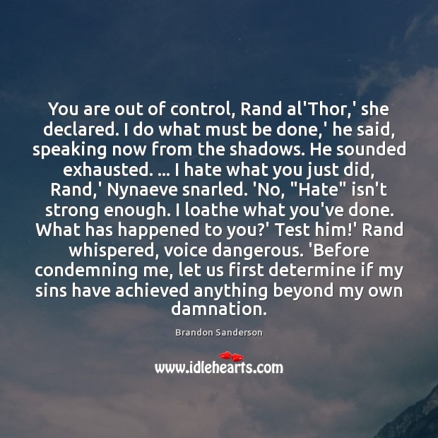 You are out of control, Rand al’Thor,’ she declared. I do Brandon Sanderson Picture Quote