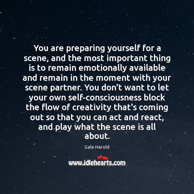 You are preparing yourself for a scene, and the most important thing Gale Harold Picture Quote