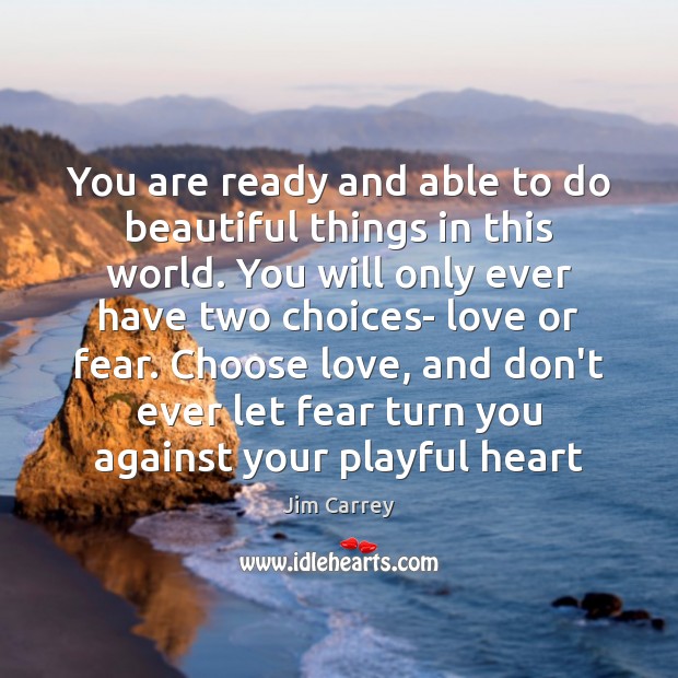 You are ready and able to do beautiful things in this world. Image