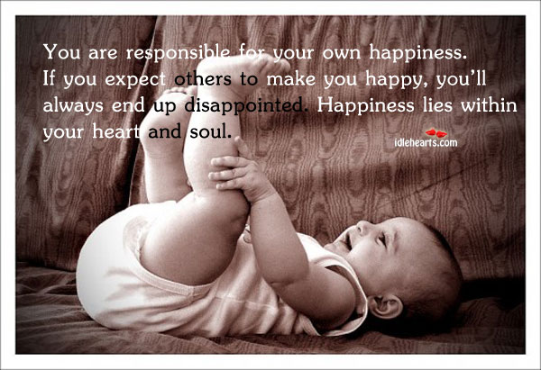 You are responsible for your own happiness Expect Quotes Image