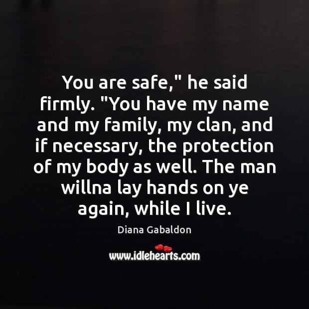 You are safe,” he said firmly. “You have my name and my Image