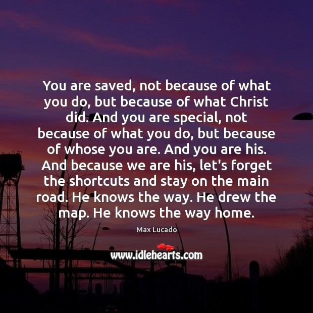 You are saved, not because of what you do, but because of Image