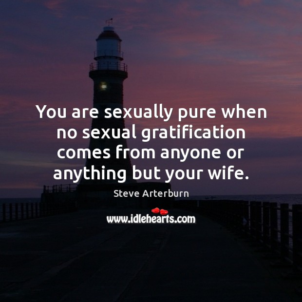 You are sexually pure when no sexual gratification comes from anyone or Image
