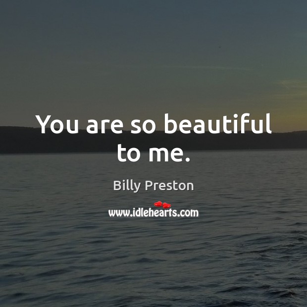 You are so beautiful to me. Image