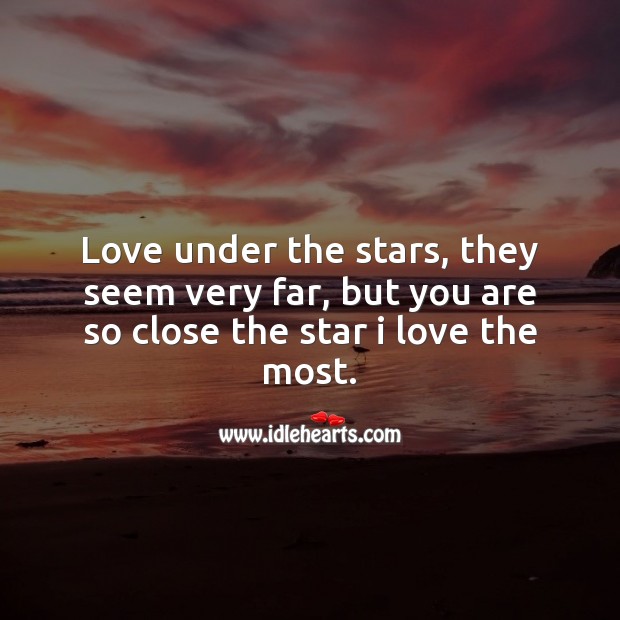 You are so close the star I love the most. Image