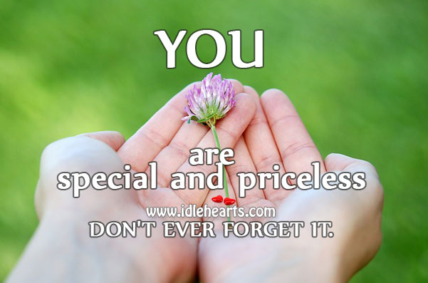 You are special and priceless – never forget it. Image