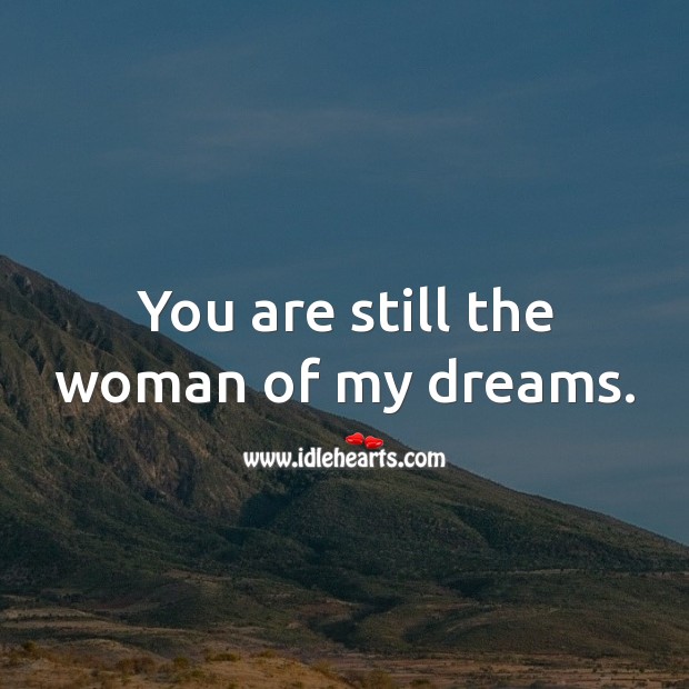 You are still the woman of my dreams. Birthday Messages for Wife Image