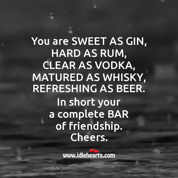 You are sweet as gin, hard as rum Friendship Messages Image