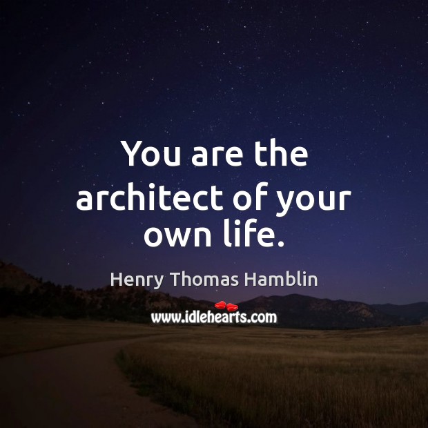 You are the architect of your own life. Image