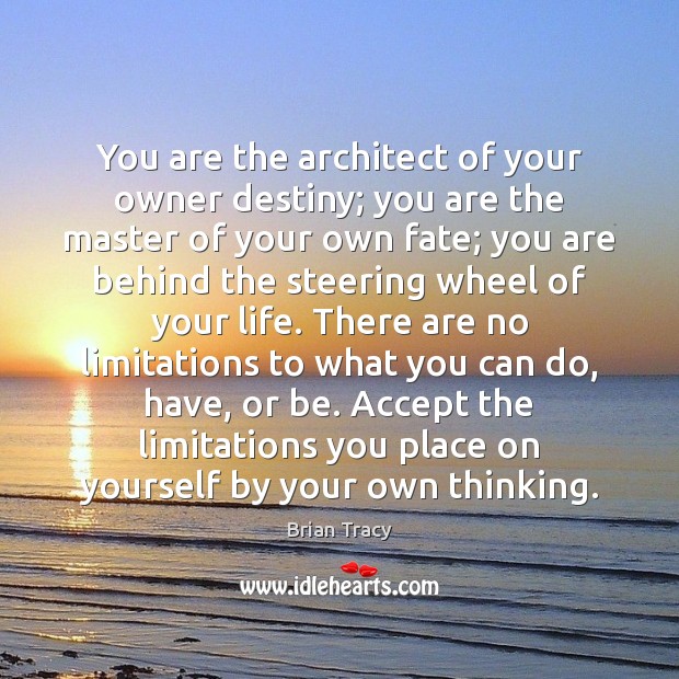 You are the architect of your owner destiny; you are the master Brian Tracy Picture Quote