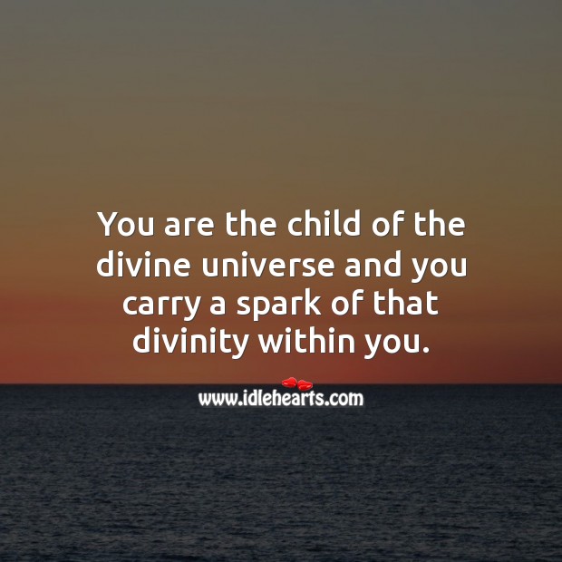 You are the child of the divine universe. Spiritual Love Quotes Image