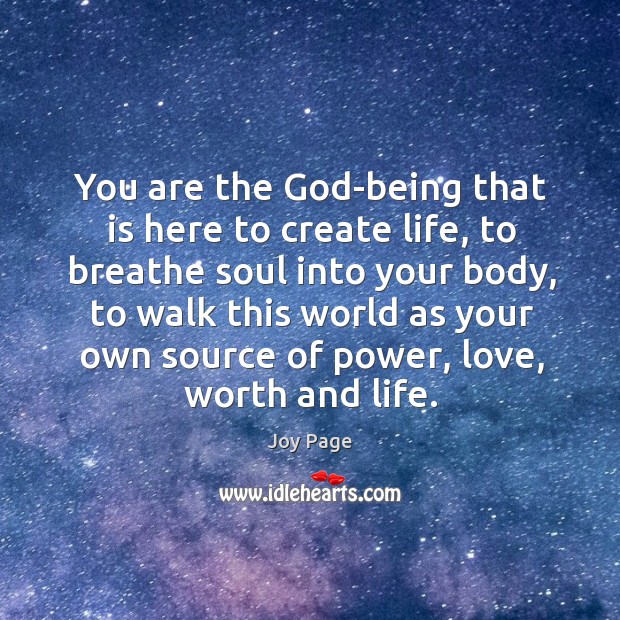 You are the God-being that is here to create life, to breathe soul into your body Joy Page Picture Quote