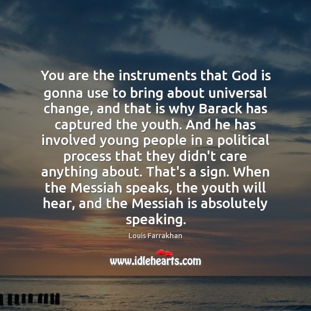 You are the instruments that God is gonna use to bring about Louis Farrakhan Picture Quote