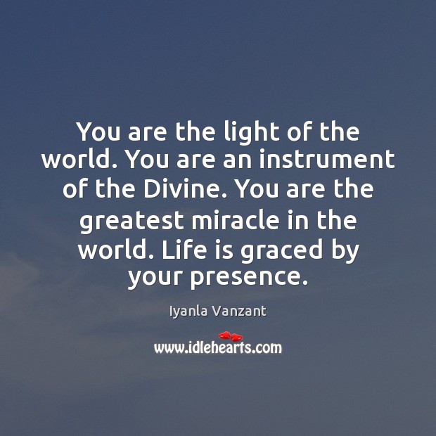 You are the light of the world. You are an instrument of Image
