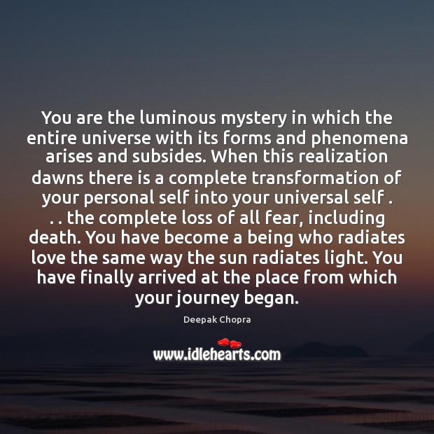 You are the luminous mystery in which the entire universe with its Deepak Chopra Picture Quote