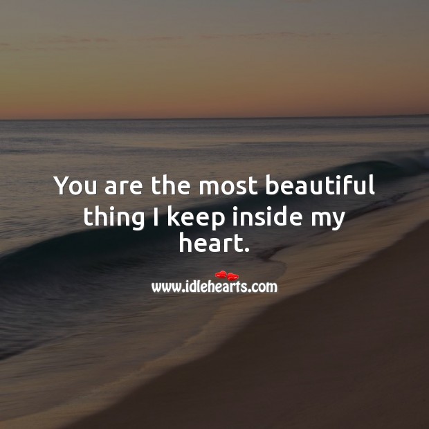 You are the most beautiful thing I keep inside my heart. Beautiful Love Quotes Image