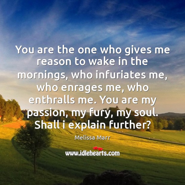 You are the one who gives me reason to wake in the Melissa Marr Picture Quote