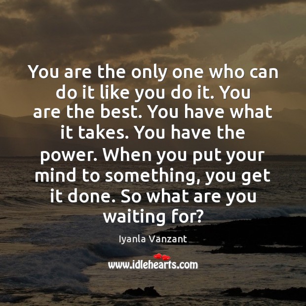 You are the only one who can do it like you do Image