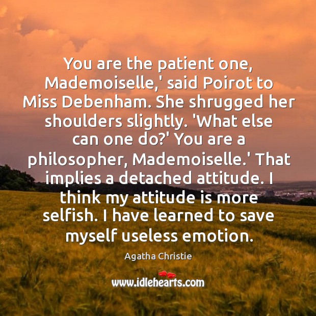 You are the patient one, Mademoiselle,’ said Poirot to Miss Debenham. Agatha Christie Picture Quote