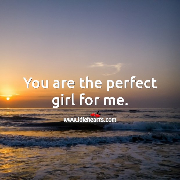 You are the perfect girl for me. Romantic Messages Image