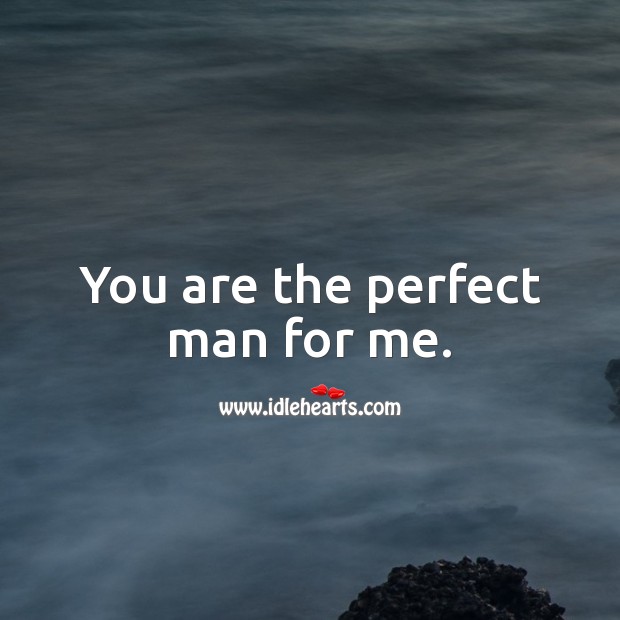 You are the perfect man for me. Love Messages for Him Image