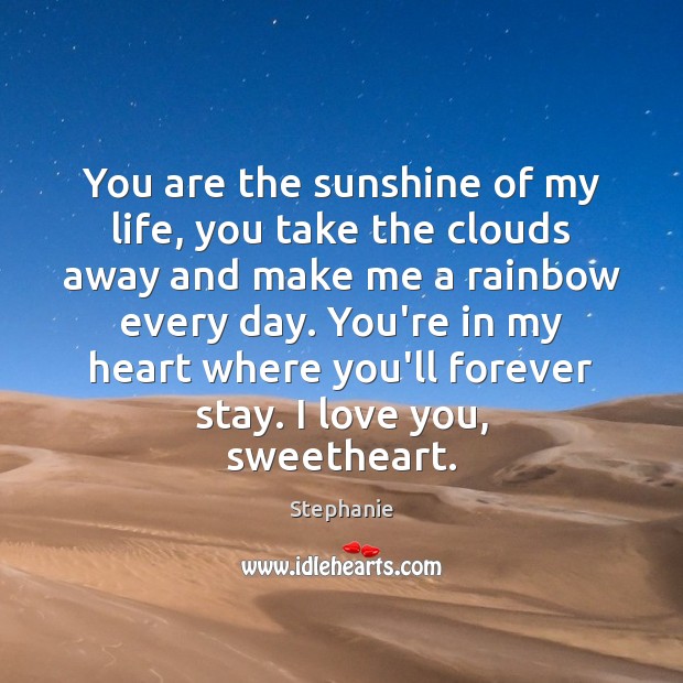 You are the sunshine of my life, you take the clouds away I Love You Quotes Image