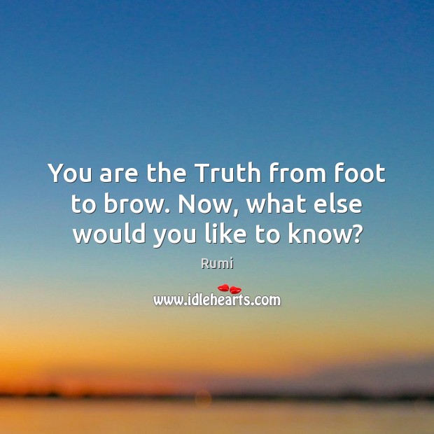 You are the Truth from foot to brow. Now, what else would you like to know? Image