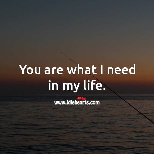 You are what I need in my life. Image