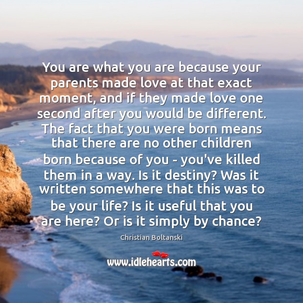 You are what you are because your parents made love at that Chance Quotes Image