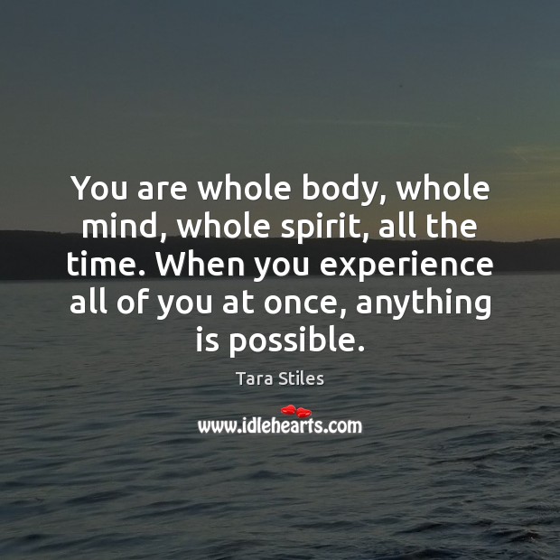 You are whole body, whole mind, whole spirit, all the time. When Tara Stiles Picture Quote